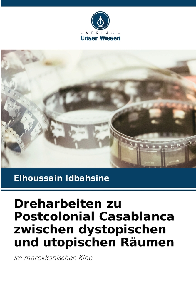 Dreharbeiten zu Postcolonial Casablanca zwischen dystopischen und utopischen Räumen cover