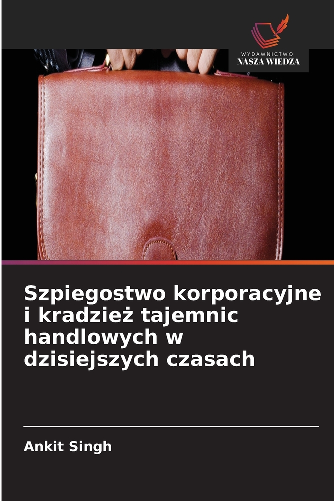 Szpiegostwo korporacyjne i kradzież tajemnic handlowych w dzisiejszych czasach cover