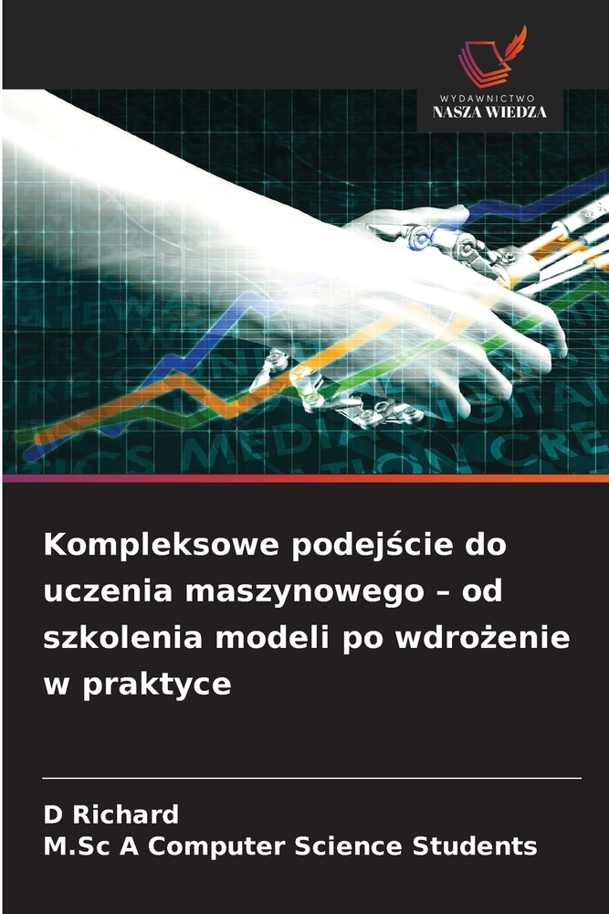 Kompleksowe podejście do uczenia maszynowego - od szkolenia modeli po wdrożenie w praktyce cover