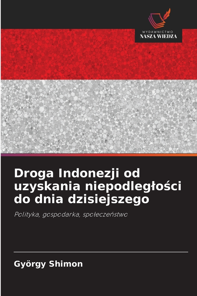 Droga Indonezji od uzyskania niepodleglości do dnia dzisiejszego cover