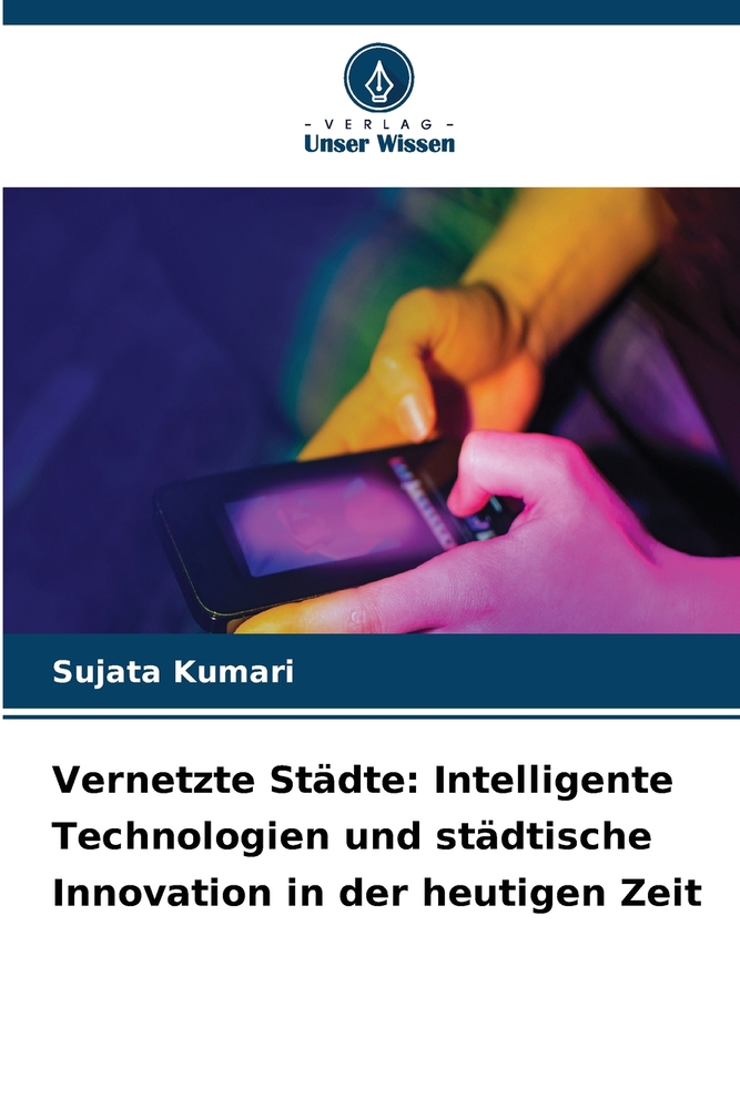 Vernetzte Städte: Intelligente Technologien und städtische Innovation in der heutigen Zeit cover