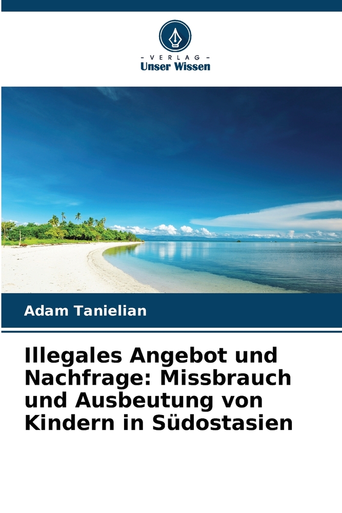 Illegales Angebot und Nachfrage: Missbrauch und Ausbeutung von Kindern in Südostasien cover