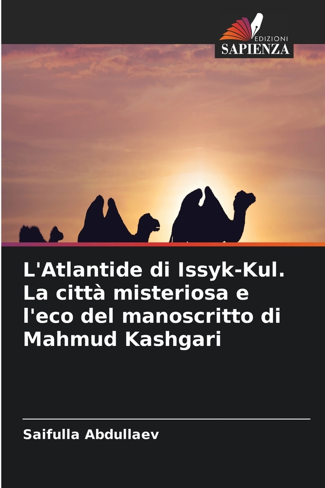 L'Atlantide di Issyk-Kul. La città misteriosa e l'eco del manoscritto di Mahmud Kashgari cover