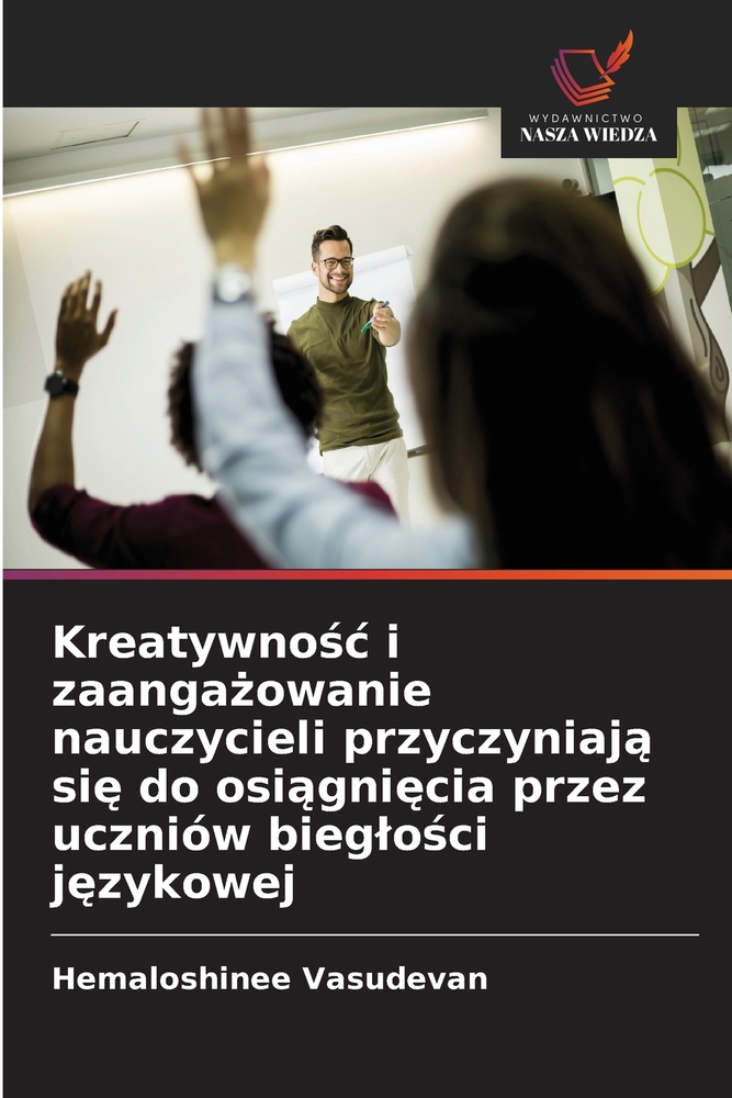 Kreatywnośc i zaangażowanie nauczycieli przyczyniają się do osiągnięcia przez uczniów bieglości językowej cover