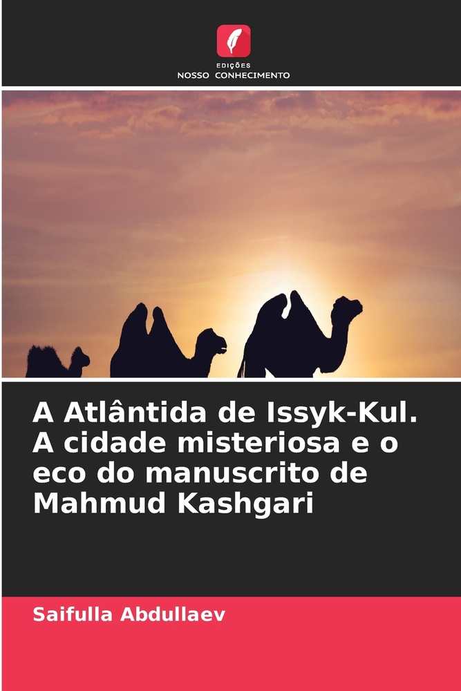 A Atlântida de Issyk-Kul. A cidade misteriosa e o eco do manuscrito de Mahmud Kashgari cover