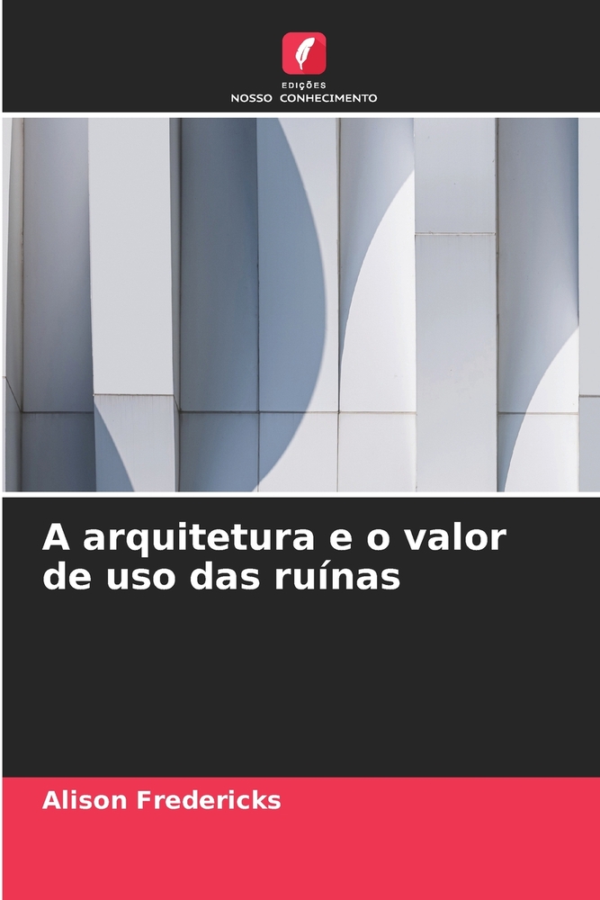 A arquitetura e o valor de uso das ruínas cover