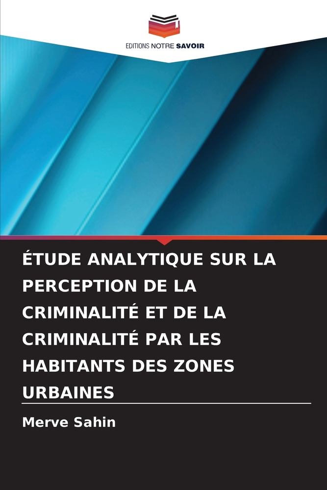 Étude Analytique Sur La Perception de la Criminalité Et de la Criminalité Par Les Habitants Des Zones Urbaines cover