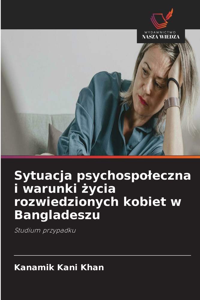 Sytuacja psychospoleczna i warunki życia rozwiedzionych kobiet w Bangladeszu cover