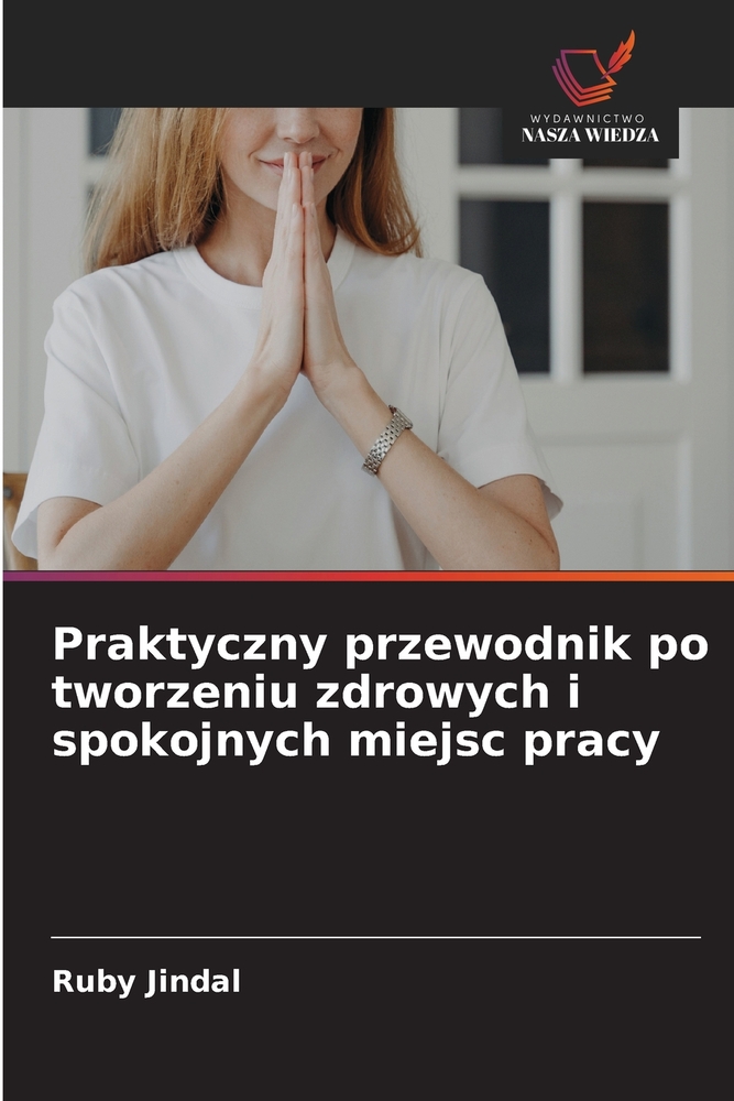 Praktyczny przewodnik po tworzeniu zdrowych i spokojnych miejsc pracy cover