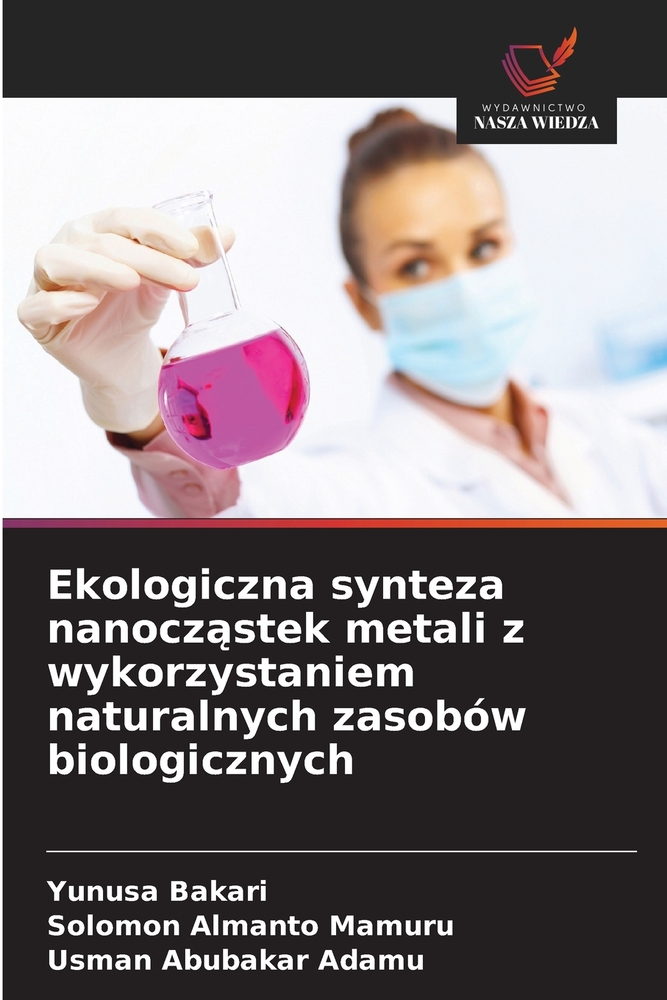Ekologiczna synteza nanocząstek metali z wykorzystaniem naturalnych zasobów biologicznych cover