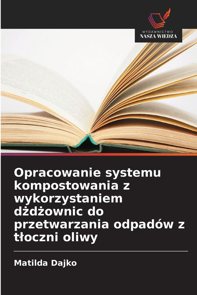 Opracowanie systemu kompostowania z wykorzystaniem dżdżownic do przetwarzania odpadów z tloczni oliwy cover
