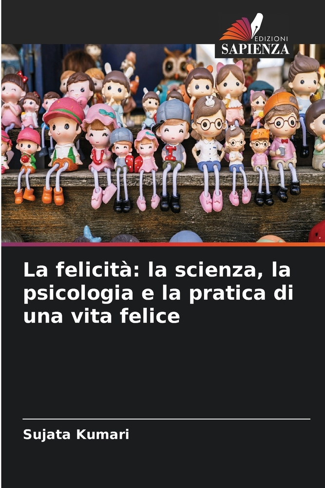 La felicità: la scienza, la psicologia e la pratica di una vita felice cover