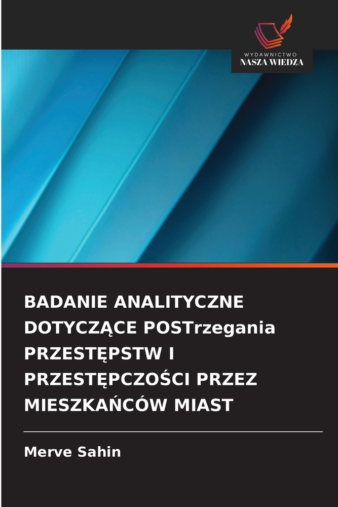 BADANIE ANALITYCZNE DOTYCZĄCE POSTrzegania PRZESTĘPSTW I PRZESTĘPCZOŚCI PRZEZ MIESZKAŃCÓW MIAST cover