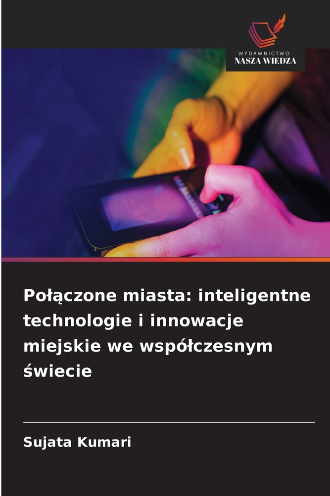 Polączone miasta: inteligentne technologie i innowacje miejskie we wspólczesnym świecie cover