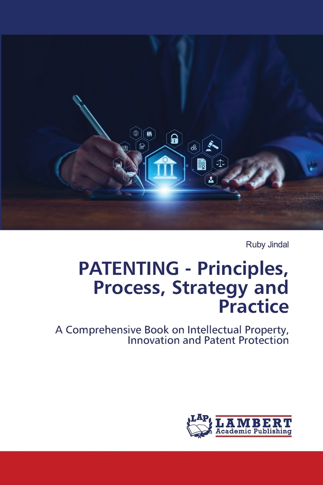 PATENTING - Principles, Process, Strategy and Practice cover