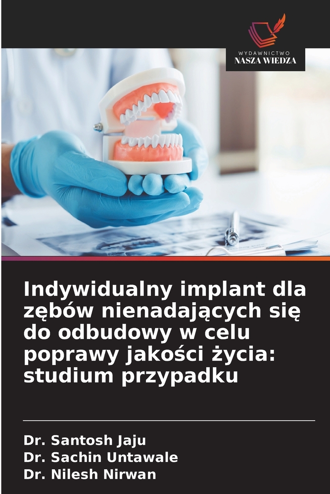 Indywidualny implant dla zębów nienadających się do odbudowy w celu poprawy jakości życia: studium przypadku cover