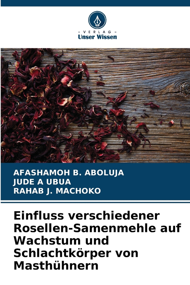 Einfluss verschiedener Rosellen-Samenmehle auf Wachstum und Schlachtkörper von Masthühnern cover
