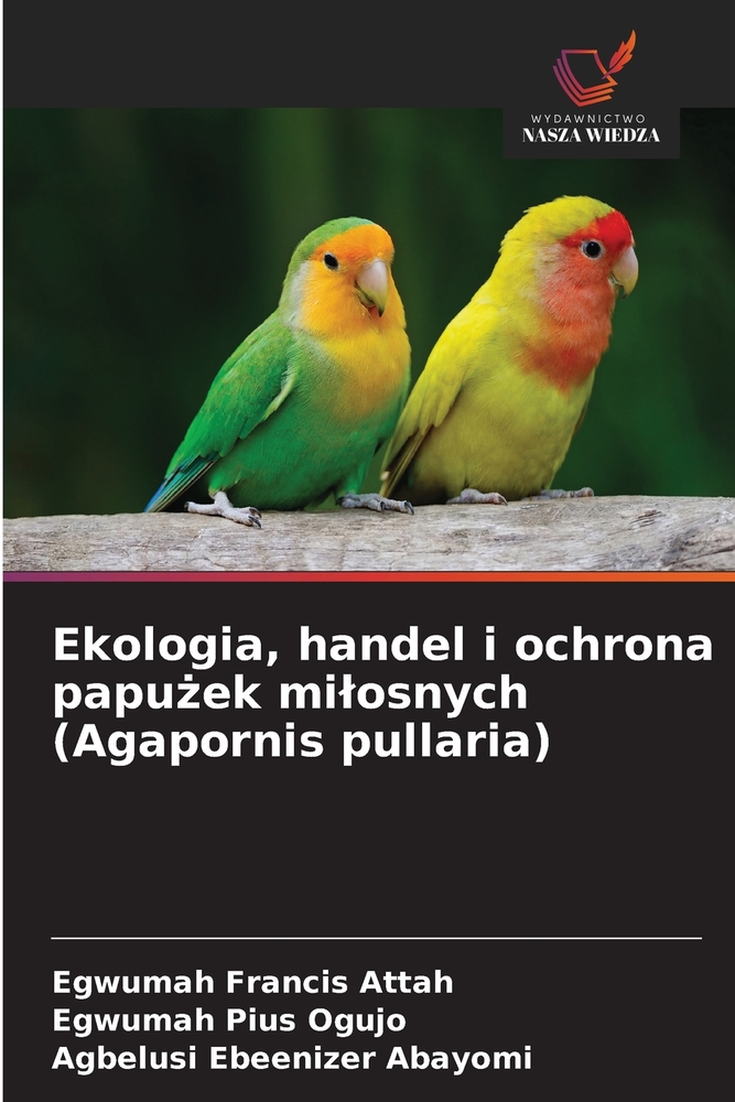 Ekologia, handel i ochrona papużek milosnych (Agapornis pullaria) cover
