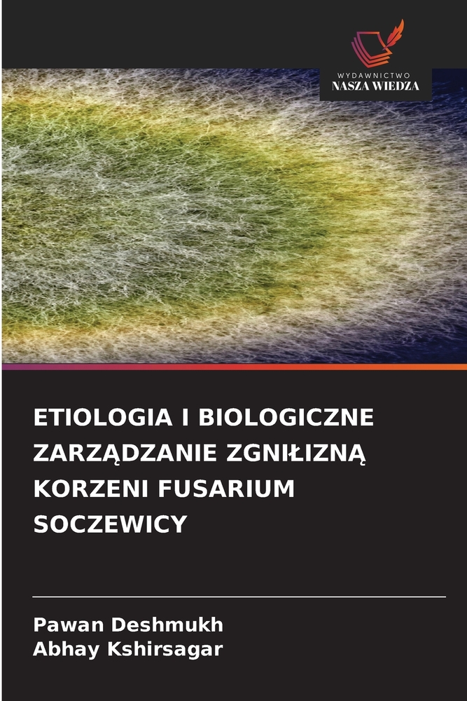 Etiologia I Biologiczne ZarzĄdzanie ZgniliznĄ Korzeni Fusarium Soczewicy cover