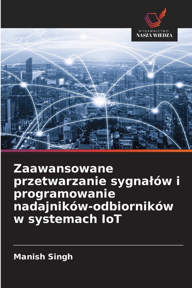 Zaawansowane przetwarzanie sygnalów i programowanie nadajników-odbiorników w systemach IoT cover