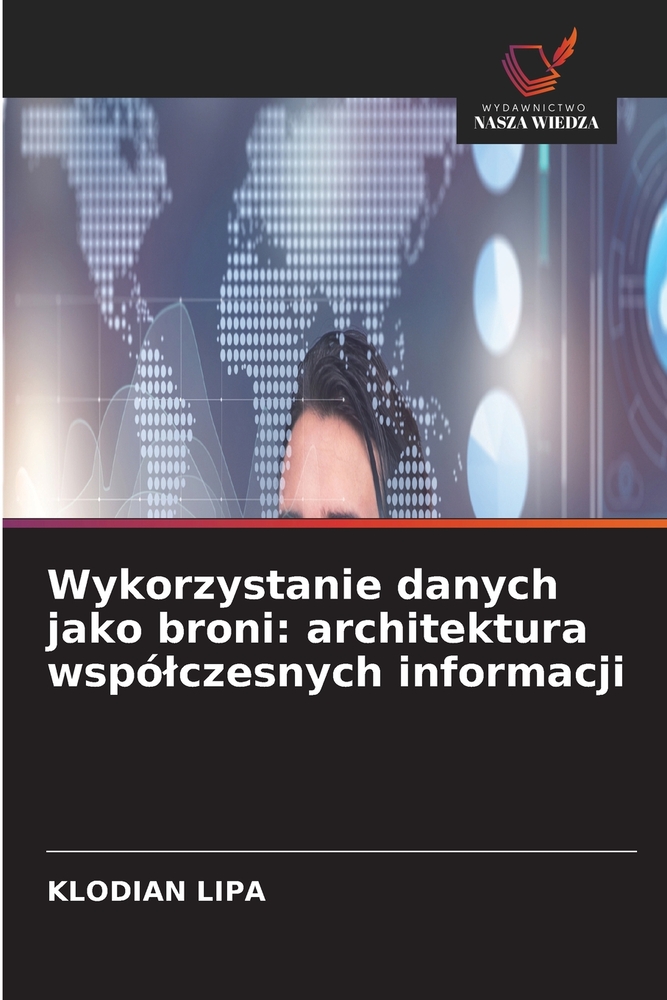 Wykorzystanie danych jako broni: architektura wspólczesnych informacji cover