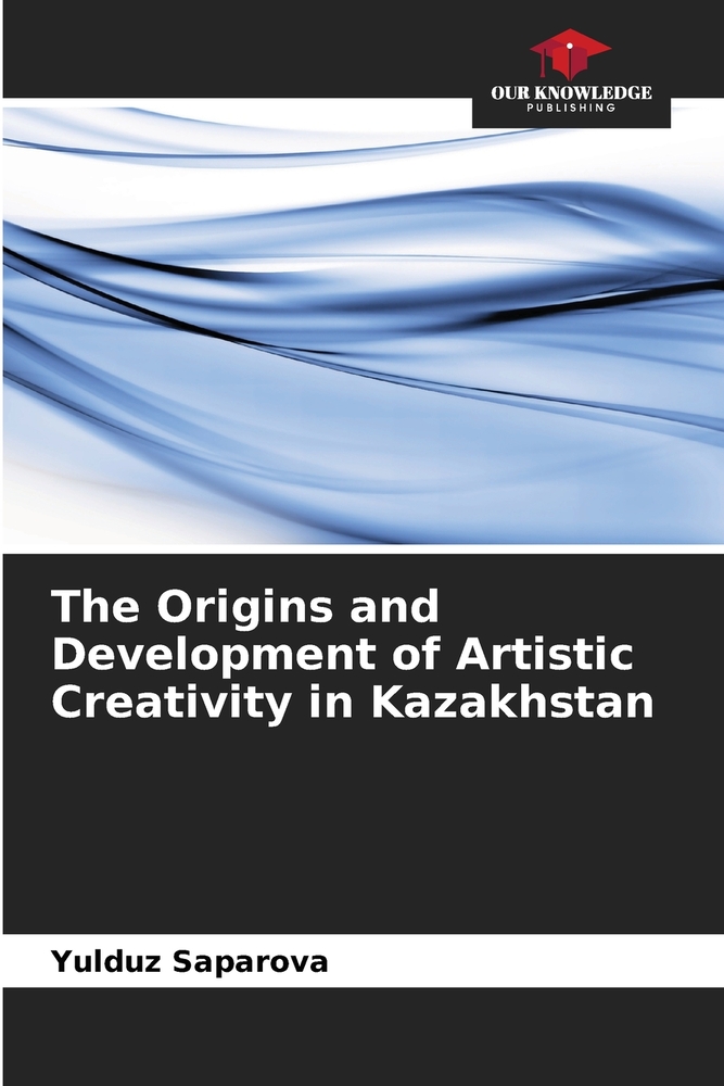 The Origins and Development of Artistic Creativity in Kazakhstan cover