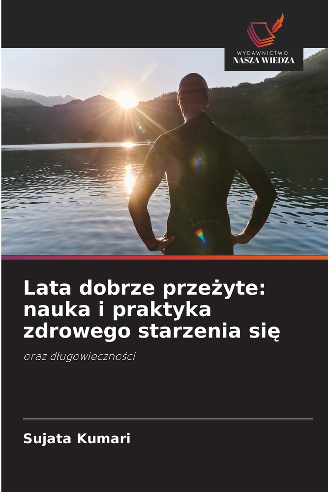 Lata dobrze przeżyte: nauka i praktyka zdrowego starzenia się cover