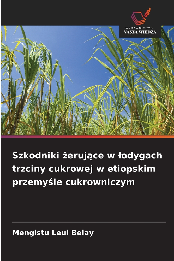 Szkodniki żerujące w lodygach trzciny cukrowej w etiopskim przemyśle cukrowniczym cover