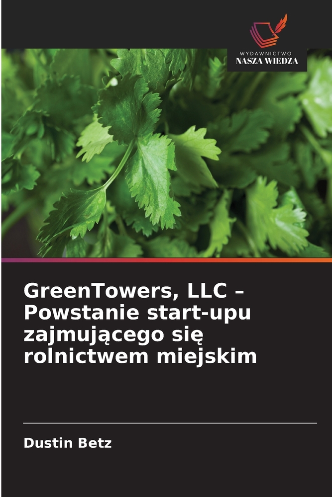 GreenTowers, LLC - Powstanie start-upu zajmującego się rolnictwem miejskim cover