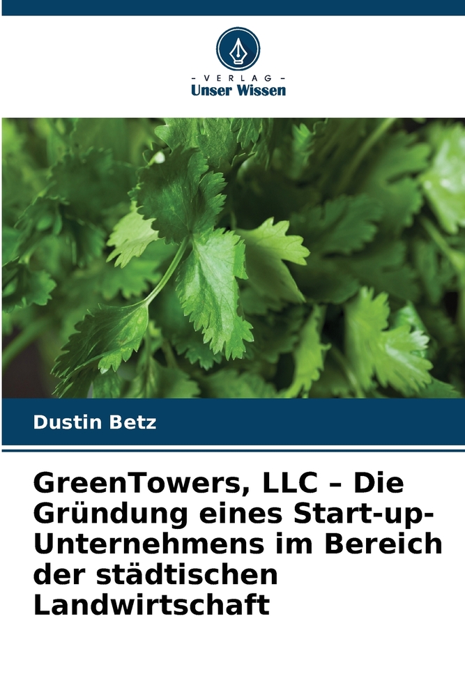 GreenTowers, LLC - Die Gründung eines Start-up-Unternehmens im Bereich der städtischen Landwirtschaft cover
