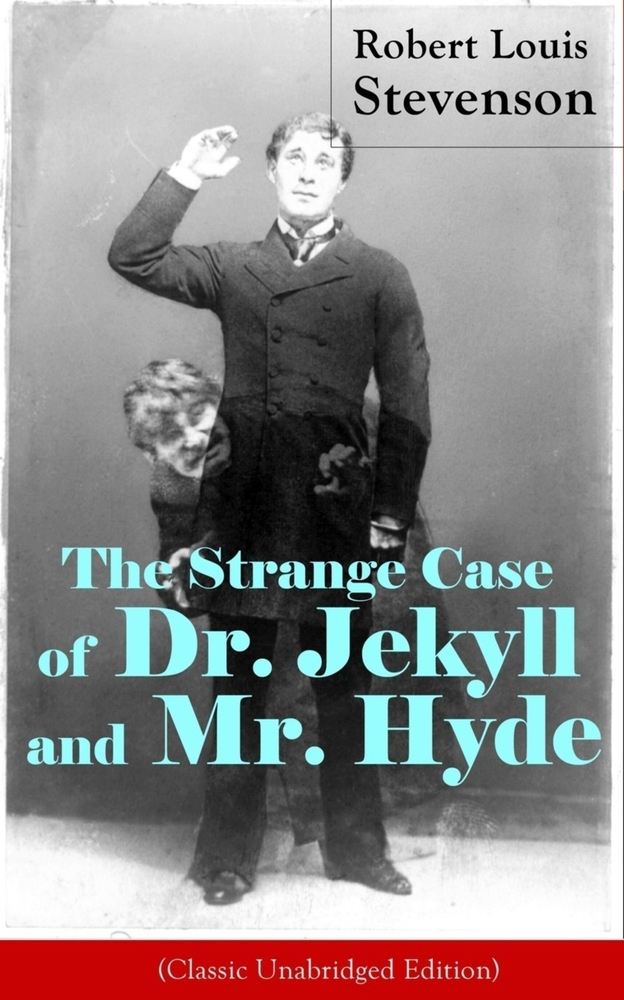 The Strange Case of Dr. Jekyll and Mr. Hyde (Classic Unabridged Edition): Psychological Thriller cover
