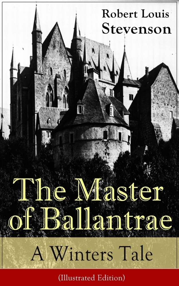 The Master of Ballantrae: A Winters Tale (the Unabridged Illustrated Edition): Historical Adventure Novel cover