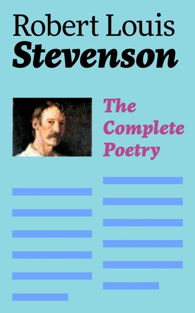 The Complete Poetry: A Child's Garden of Verses, Underwoods, Songs of Travel, Ballads and Other Poems cover