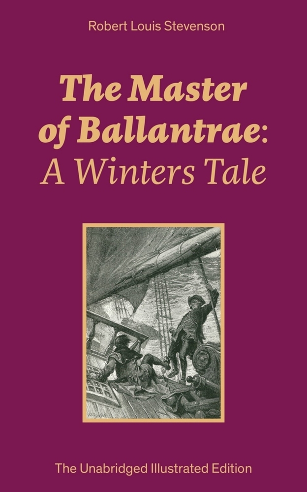 The Master of Ballantrae: A Winters Tale (the Unabridged Illustrated Edition): Historical Adventure Novel cover