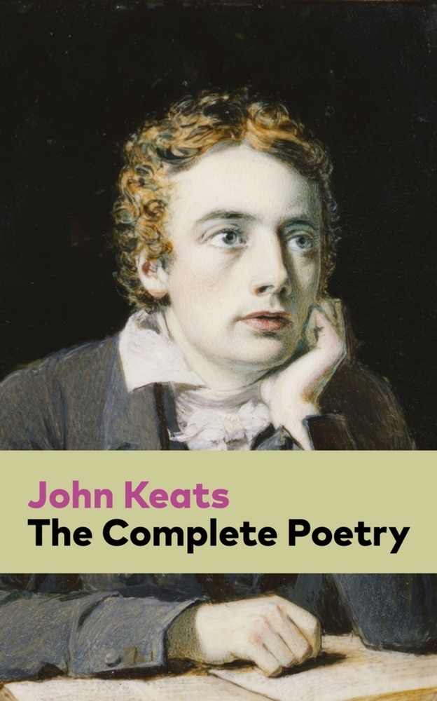 The Complete Poetry: Ode on a Grecian Urn + Ode to a Nightingale + Hyperion + Endymion + the Eve of St. Agnes + Isabella + Ode to Psyche + Lamia + Son cover