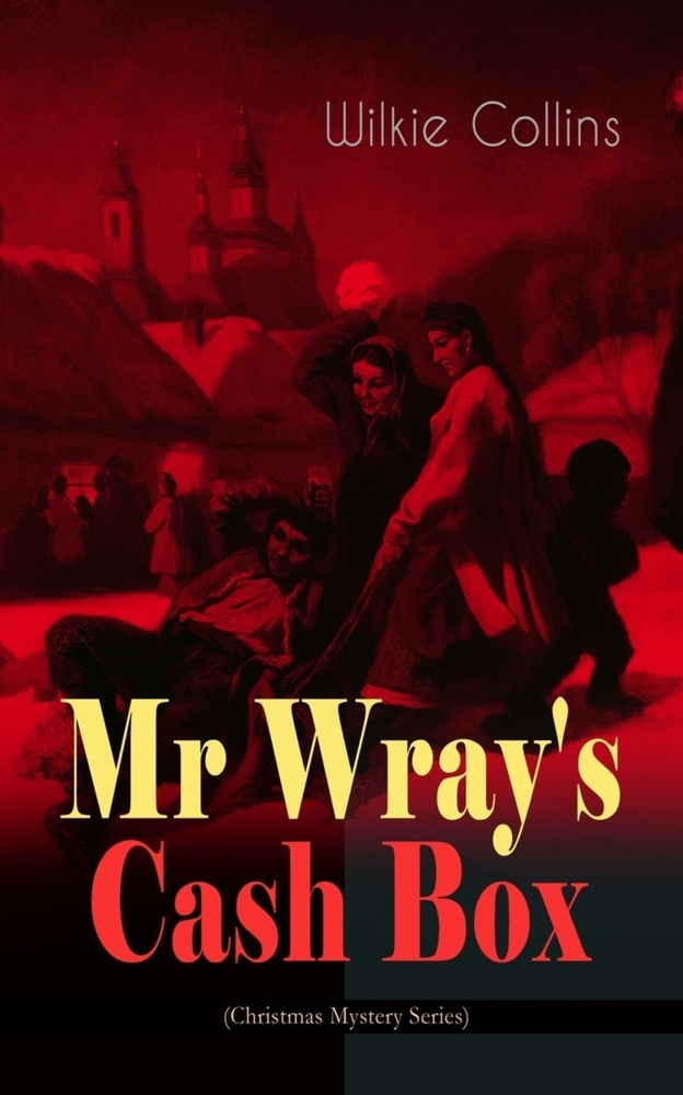 MR Wray's Cash Box (Christmas Mystery Series): From the Prolific English Writer, Best Known for the Woman in White, Armadale, the Moonstone and the De cover