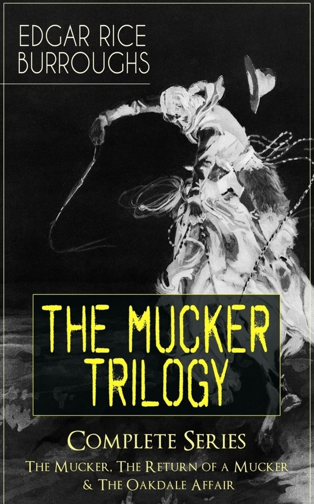 The Mucker Trilogy - Complete Series: The Mucker, the Return of a Mucker & the Oakdale Affair: Thriller Classics cover