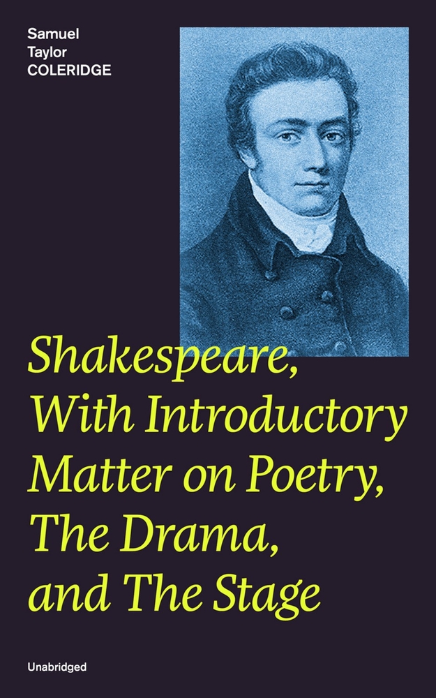 Shakespeare, with Introductory Matter on Poetry, the Drama, and the Stage (Unabridged): Coleridge's Essays and Lectures on Shakespeare and Other Old P cover
