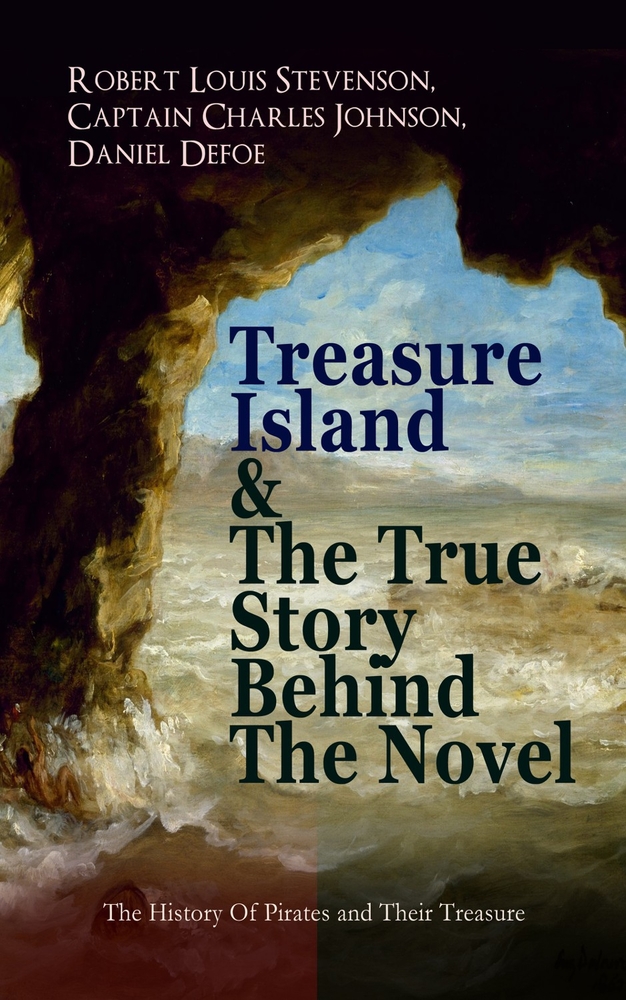 Treasure Island & the True Story Behind the Novel - The History of Pirates and Their Treasure: Adventure Classic & the Real Adventures of the Most Not cover
