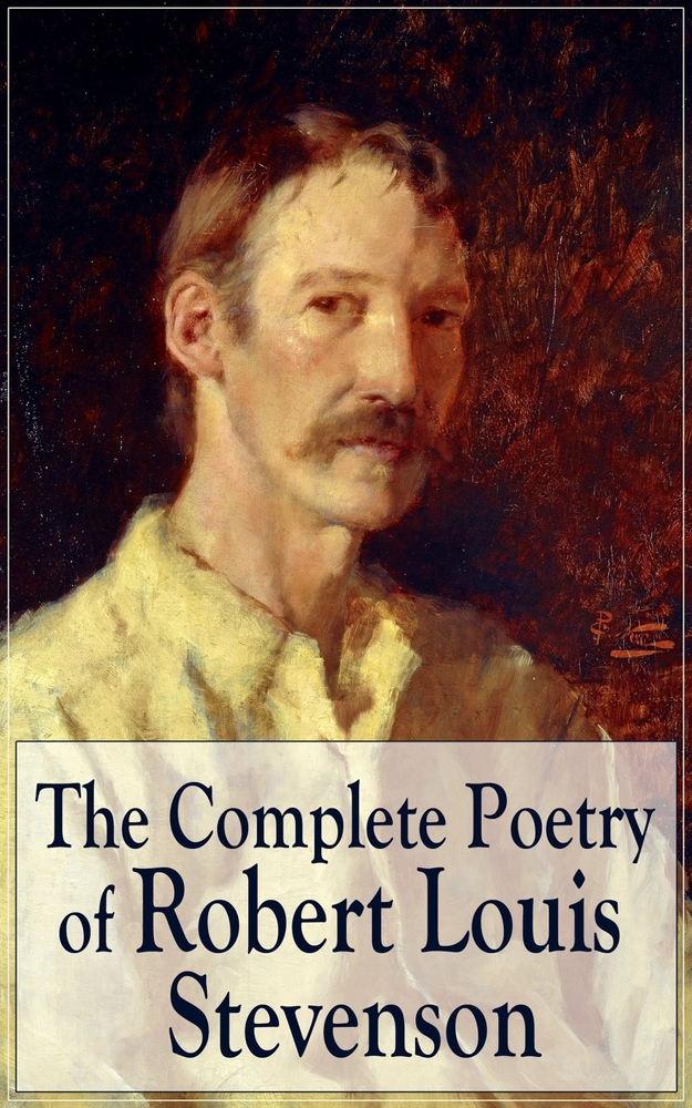 The Complete Poetry of Robert Louis Stevenson: A Child's Garden of Verses, Underwoods, Songs of Travel, Ballads and Other Poems cover