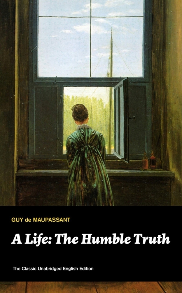 A Life: The Humble Truth (Unabridged): Satirical Novel about the Folly of Romantic Illusion cover