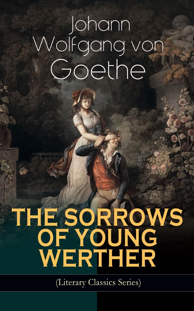The Sorrows of Young Werther (Literary Classics Series): Historical Romance Novel cover