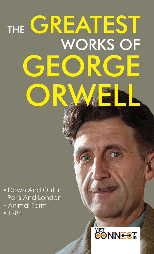The Greatest Works of George Orwell: Classic Collection Including 1984, Animal Farm & Down and Out in Paris and London - [DELUXE HARDBOUND EDITION] cover
