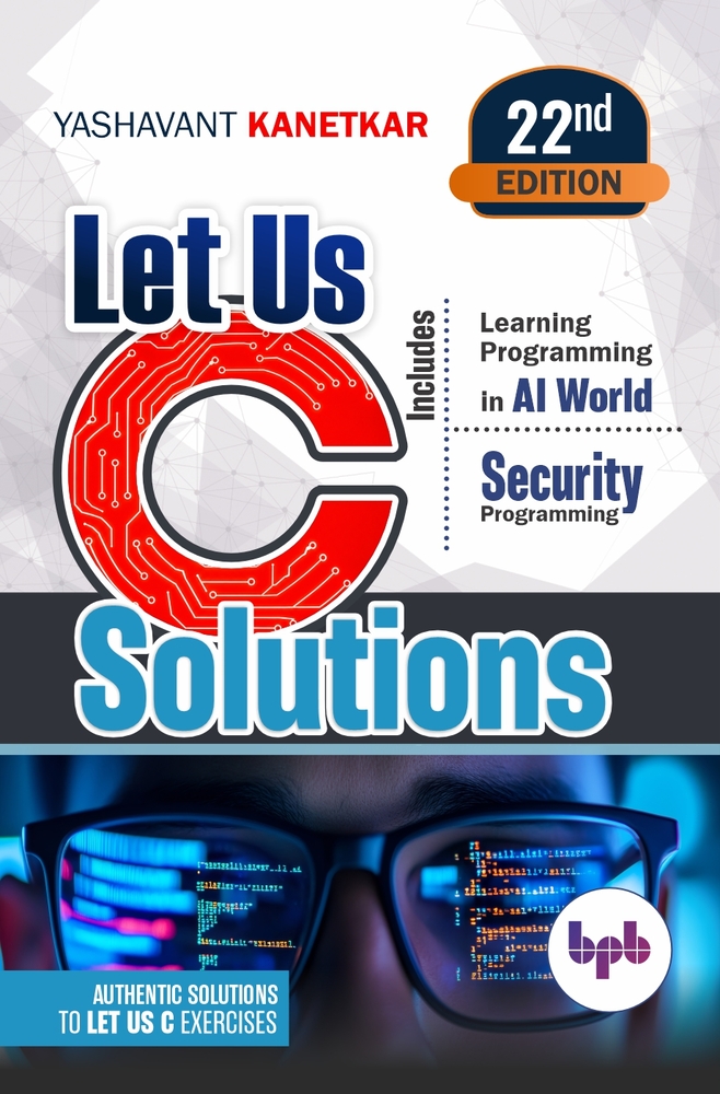 Let Us C Solutions: Authentic Solutions to Let Us C Exercises - 22nd Edition cover