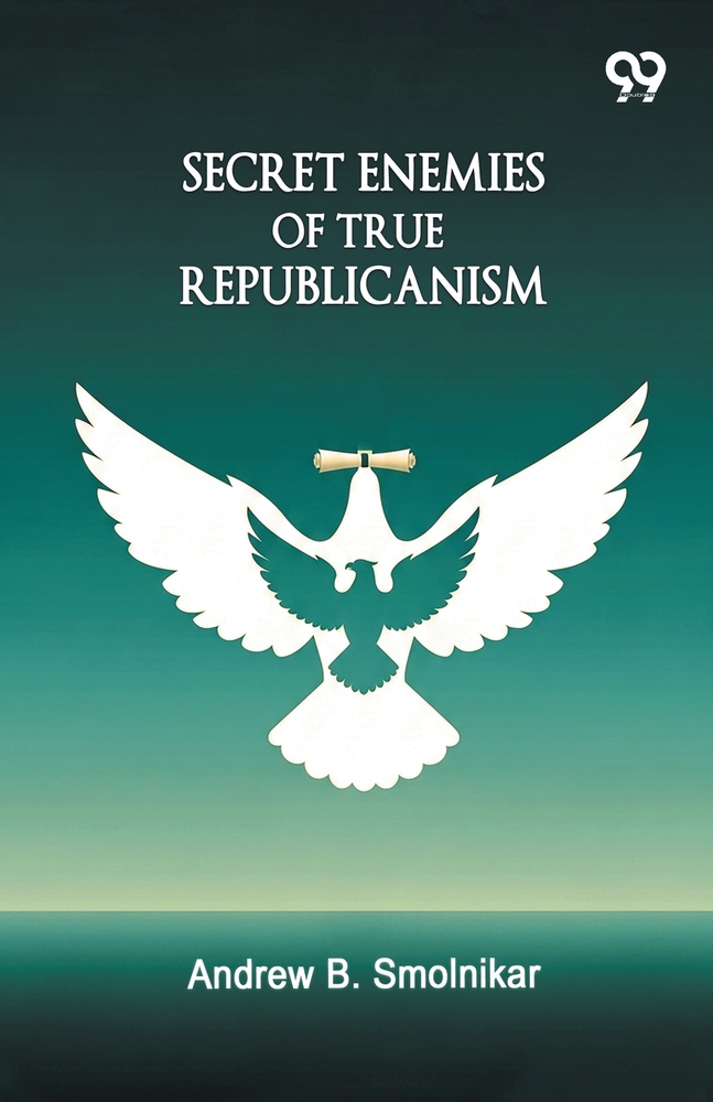 Secret Enemies Of True Republicanism cover
