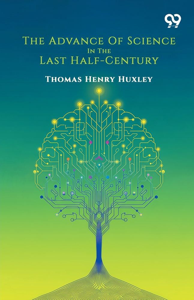 The Advance Of Science In The Last Half-Century cover