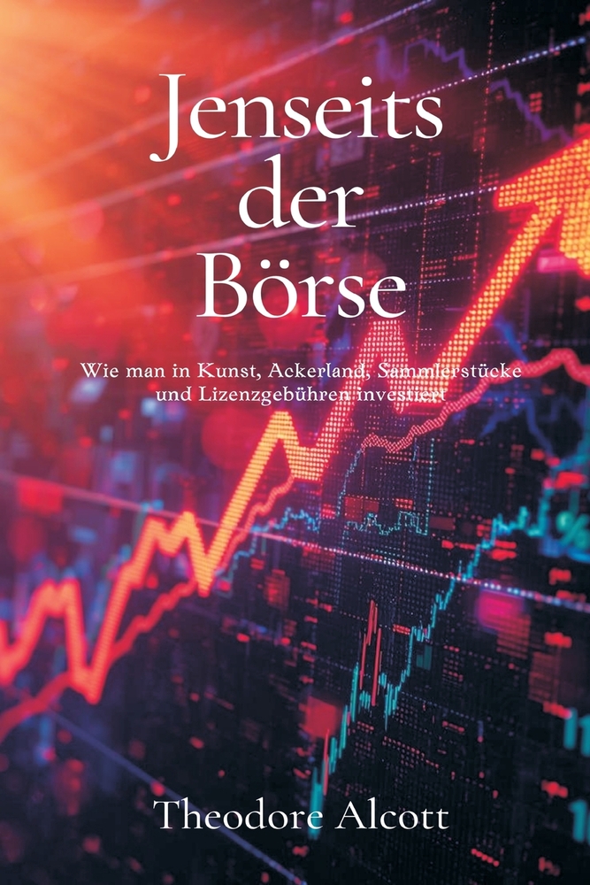 Jenseits der Börse: Wie man in Kunst, Ackerland, Sammlerstücke und Lizenzgebühren investiert cover