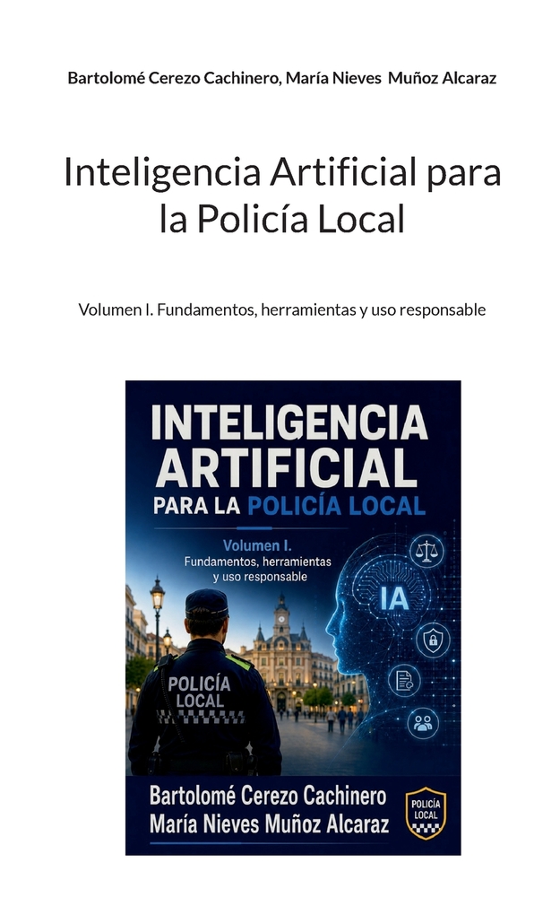Inteligencia Artificial para la Policía Local: Volumen I. Fundamentos, herramientas y uso responsable cover