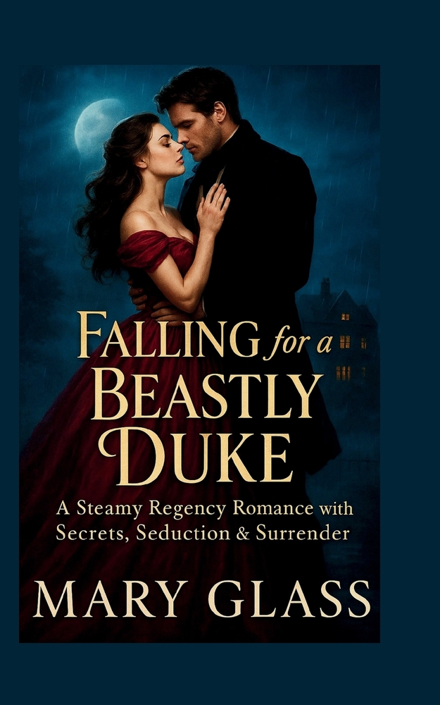 Falling for a Beastly Duke: A Steamy Regency Romance with Secrets, Seduction & Surrender cover