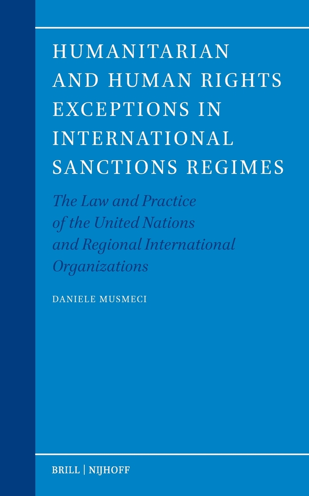 Humanitarian and Human Rights Exceptions in International Sanctions Regimes: The Law and Practice of the United Nations and Regional International Org cover